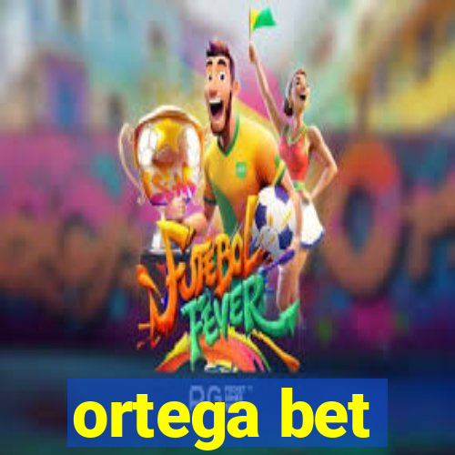 ortega bet